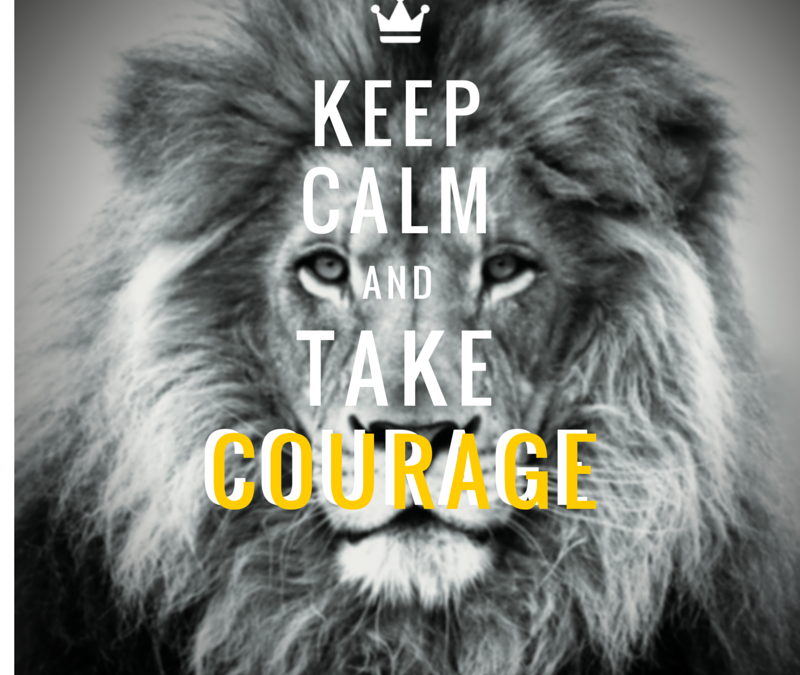 Take Courage . . .